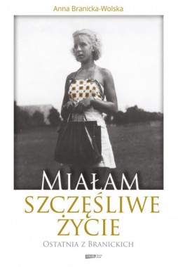 Miałam szczęśliwe życie: ostatnia z Branickich