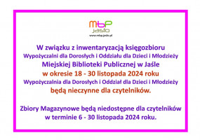 W dniach 18-30 listopada z powodu inwentaryzacji nieczynny Oddział dla Dzieci i Młodzieży oraz Wypożyczalnia dla Dorosłych